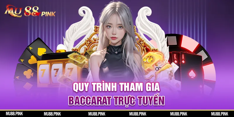 Quy trình chơi Baccarat online 