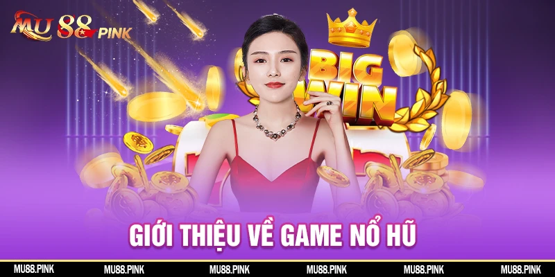 Tìm hiểu về game nổ hũ