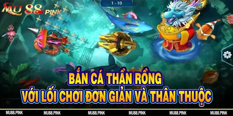 Bắn cá thần rồng với lối chơi đơn giản và thân thuộc