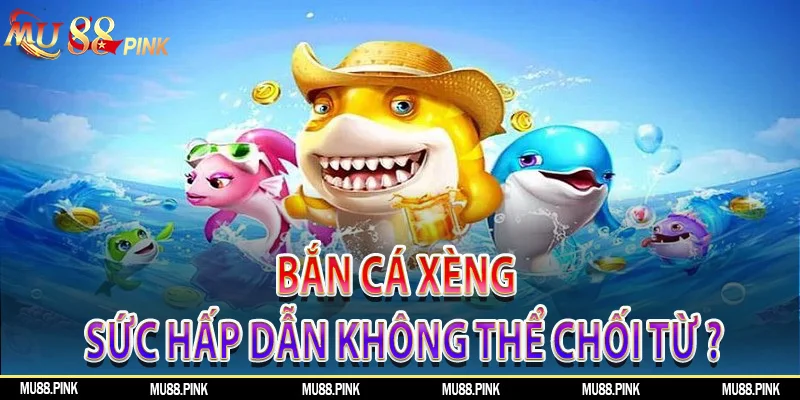 Bắn cá xèng là một tựa game giải trí có sức hấp dẫn không thể chối từ