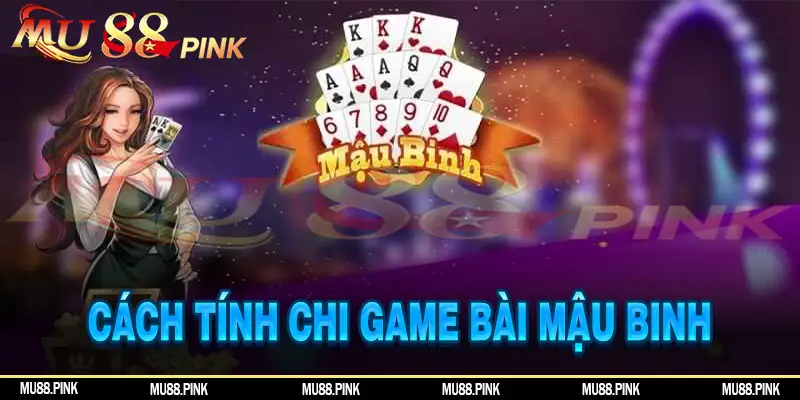 Cách tính chi cho game bài Mậu Binh