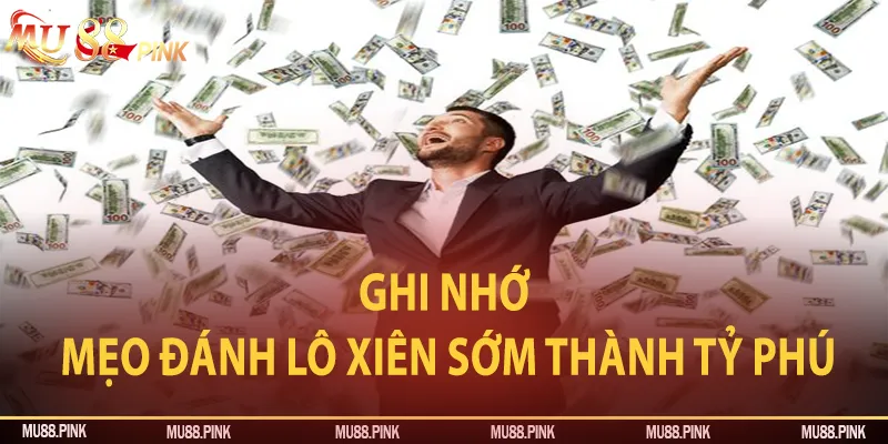 Ghi nhớ mẹo đánh lô xiên để sớm thành tỷ phú