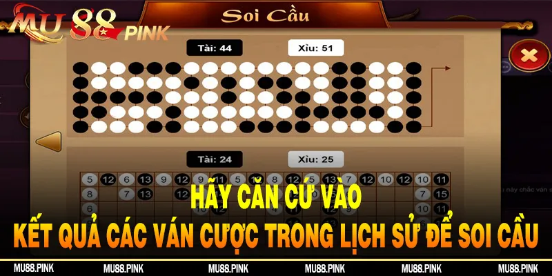 Hãy căn cứ vào kết quả các ván cược trong lịch sử để soi cầu