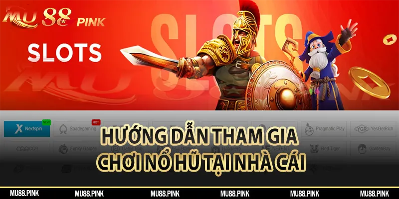 Hướng dẫn cách thức tham gia trải nghiệm dòng game nổ hũ tại hệ thống