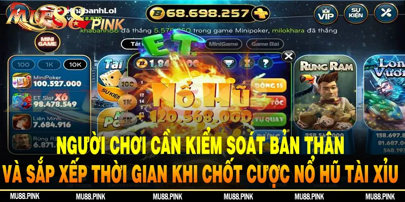 Người chơi cần kiểm soát bản thân và sắp xếp thời gian khi chốt cược nổ hũ tài xỉu