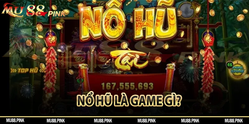 Trả lời câu hỏi nổ hũ là game gì của hội viên