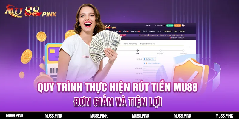 Quy trình rút tiền MU88 đơn giản và tiện lợi