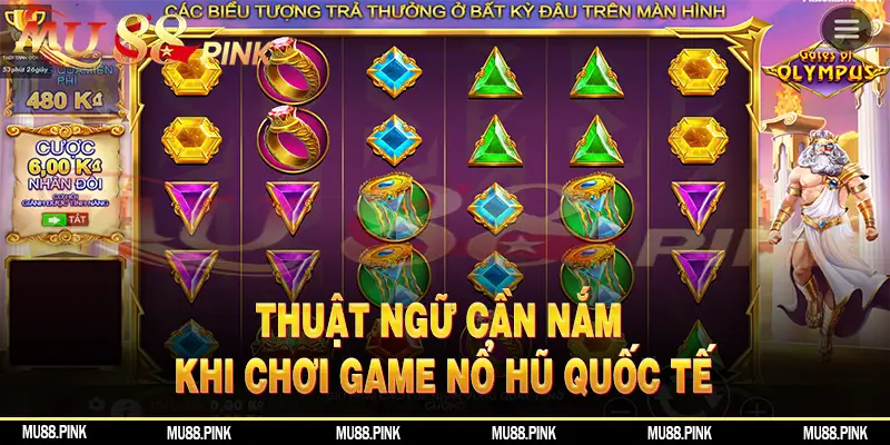 Nắm các thuật ngữ sẽ giúp bạn nhanh chóng làm quen với game nổ hũ quốc tế