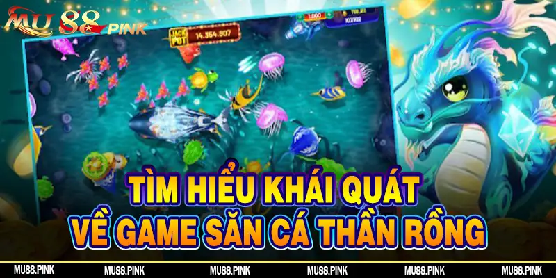 Tìm hiểu khái quát về game săn cá Thần Rồng